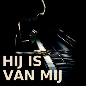 Album Hij Is Van Mij (Piano Version) from Hij Is Van Mij