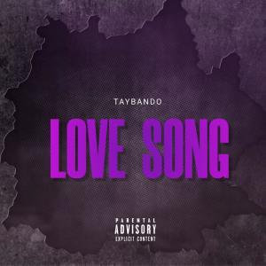 ดาวน์โหลดและฟังเพลง Love Song (Explicit) พร้อมเนื้อเพลงจาก TayBando