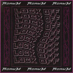 Listen to LOCK OFF song with lyrics from Adam M