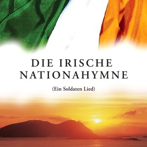 อัลบัม Die Irische Nationahymne (Ein Soldaten Lied) ศิลปิน The Irish Ramblers