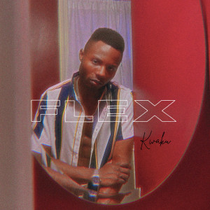 Dengarkan lagu Flex (其他) nyanyian Kwaku dengan lirik