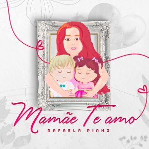 Rafaela Pinho的專輯Mamãe, Te Amo