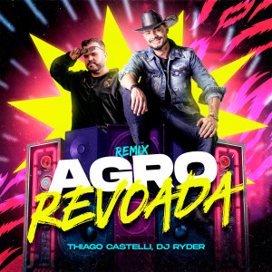 Listen to Agro Revoada (Remix) song with lyrics from Thiago Castelli