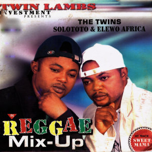 ดาวน์โหลดและฟังเพลง Reggae Mix-Up พร้อมเนื้อเพลงจาก The Twins Solototo and Elewo Africa