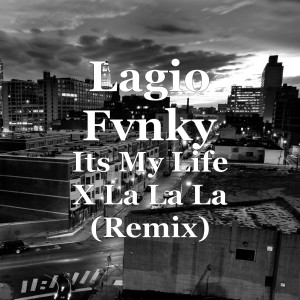 Dengarkan lagu Its My Life X La La La (Remix) nyanyian Lagio Fvnky dengan lirik