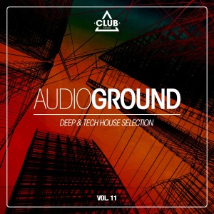 Album Audioground - Deep & Tech House Selection, Vol. 11 oleh Various Artists