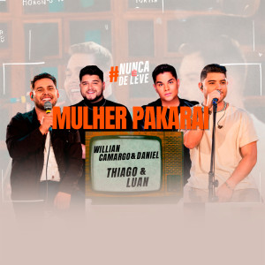 Album Mulher Pakarai (Nunca É de Leve) from Willian Camargo e Daniel