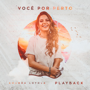 Amanda Loyola的專輯Você Por Perto (Playback)