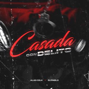Dj Pablo的專輯Casada con delito (feat. Alan Sslk)