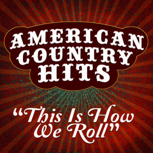 收聽American Country Hits的This Is How We Roll歌詞歌曲