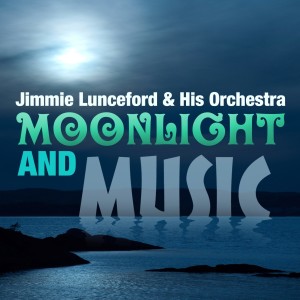 อัลบัม Moonlight And Music ศิลปิน Jimmie Lunceford & His Orchestra