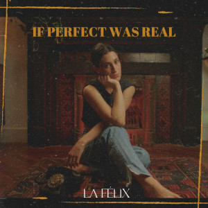 Album If Perfect Was Real from La Felix
