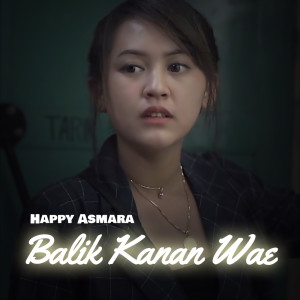 Dengarkan Balik Kanan Wae lagu dari Happy Asmara dengan lirik