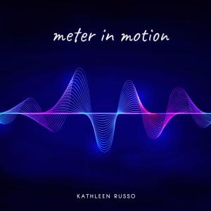 收聽Kathleen Russo的Meter in Motion歌詞歌曲