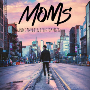 Listen to Und Dann Bin Ich Gegangen song with lyrics from Moms