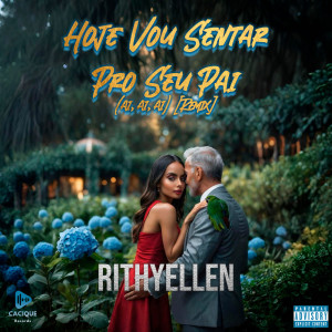 收听Rithyellen的Hoje Vou Sentar Pro Seu Pai (Ai, Ai, Ai) (Remix|Explicit)歌词歌曲