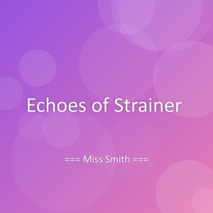 Listen to Echoes of Strainer song with lyrics from Miss Smith