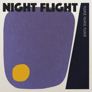 NIGHT FLIGHT的專輯Please, Please, Please, Let Me Get What I Want