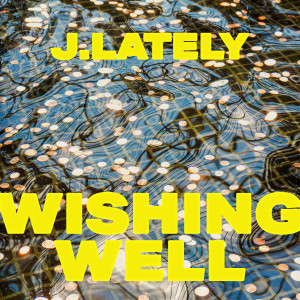 J.Lately的專輯Wishing Well