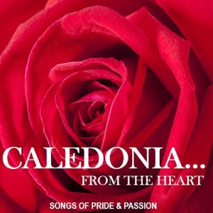 Various Artists的專輯Caledonia…from the Heart: Songs of Pride & Passion