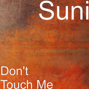 收听Suni的Don't Touch Me歌词歌曲