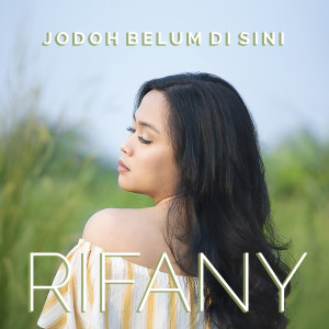 Dengarkan Jodoh Belum Disini lagu dari Rifany dengan lirik