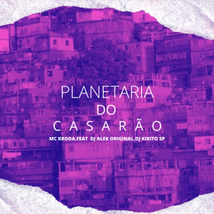 Listen to PLANETARIA DO CASARÃO - MC KRODA song with lyrics from Djalekoriginal