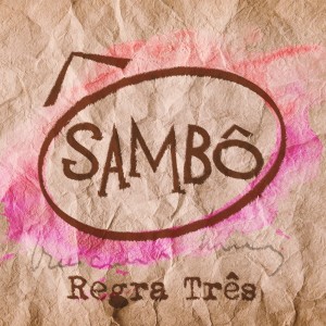 ดาวน์โหลดและฟังเพลง Regra Três พร้อมเนื้อเพลงจาก Sambô