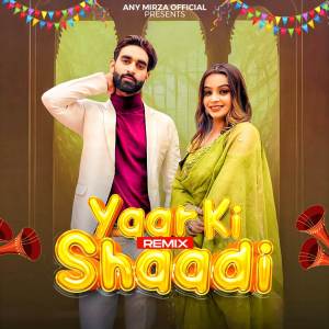 收聽Any Mirza的Yaar Ki Shaadi (Remix)歌詞歌曲