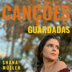 อัลบัม Canções Guardadas ศิลปิน Shana Müller