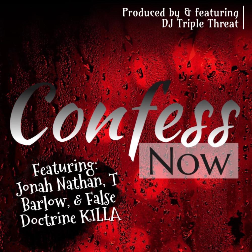 Confess Now (feat. DJ Triple Threat, Jonah Nathan, T. Barlow, False Doctrine KILLA & Higher Power ENT.|Remix)