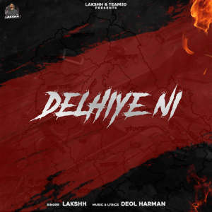 Listen to Delhiye Ni song with lyrics from Lakshh