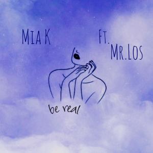 Be Real (feat. Mr.Los) dari Mia K