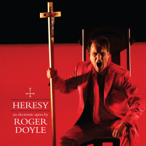 收聽Roger Doyle的Heresy, Act II: I Have Nothing to Recant歌詞歌曲