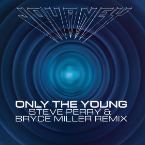 Journey的專輯Only the Young (Steve Perry & Bryce Miller Remix)