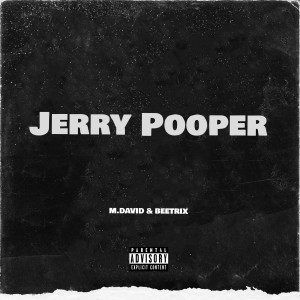 Dengarkan Jerry Pooper (Explicit) lagu dari M.David & Beetrix dengan lirik