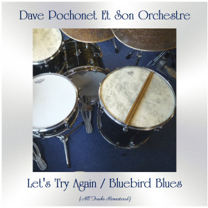 Dave Pochonet Et Son Orchestre的專輯Let's Try Again / Bluebird Blues (All Tracks Remastered)