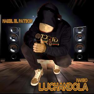 Listen to Luchandola song with lyrics from Maikel El Patron