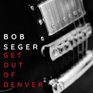 Album Get Out Of Denver: Bob Seger oleh Bob Seger
