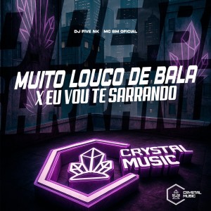 Muito Louco de Bala X Eu Vou Te Sarrando (Explicit) dari DJ FIVE NK
