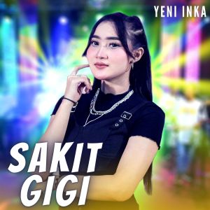 收聽Yeni Inka的Sakit Gigi歌詞歌曲