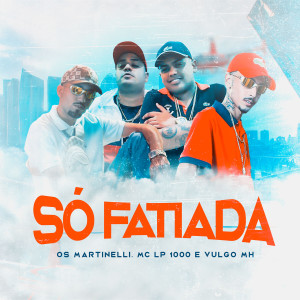 ดาวน์โหลดและฟังเพลง Só Fatiada (Explicit) พร้อมเนื้อเพลงจาก Os Martinelli