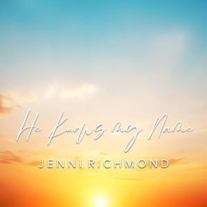 Dengarkan He Knows My Name lagu dari Jenni Richmond dengan lirik