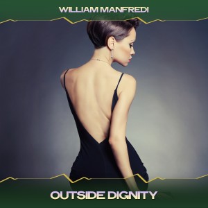 收听William Manfredi的Outside Dignity (24 Bit Remastered)歌词歌曲