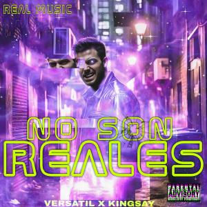 收聽Versatil的No son reales (feat. Kingsay) (Explicit)歌詞歌曲