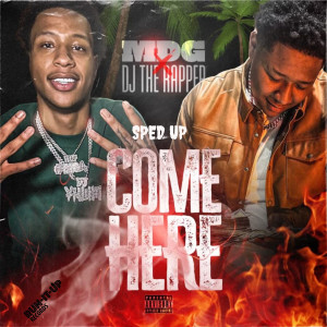 Listen to Come Here (Sped Up|Explicit) song with lyrics from MDG