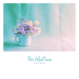 Album Our Glad Love from Free Note