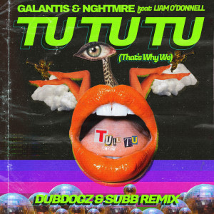 Tu Tu Tu (That's Why We) (Dubdogz & SUBB Remix) dari Galantis