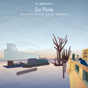 อัลบัม So Flute (Blackchild 2024 Remix) ศิลปิน St Germain