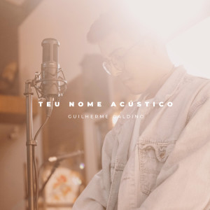 ดาวน์โหลดและฟังเพลง Teu Nome(Acústico) พร้อมเนื้อเพลงจาก Guilherme Galdino